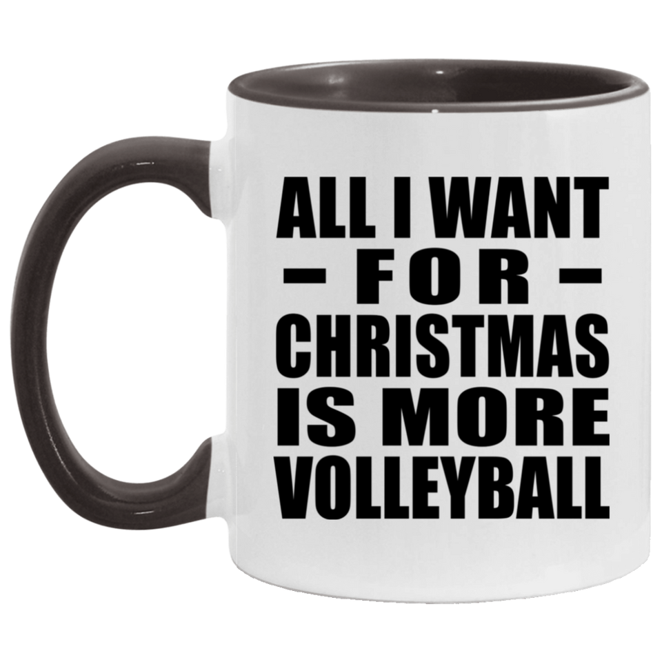 All I Want For Christmas Is More Volleyball - 11oz Accent Mug Black