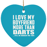I Love My Boyfriend More Than Darts - Heart Ornament