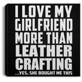 I Love My Girlfriend More Than Leather Crafting - Canvas Square
