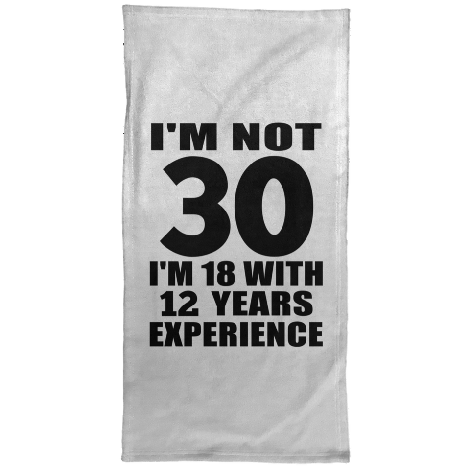 30th Birthday I'm Not 30 I'm 18 With 12 Years Experience - Hand Towel