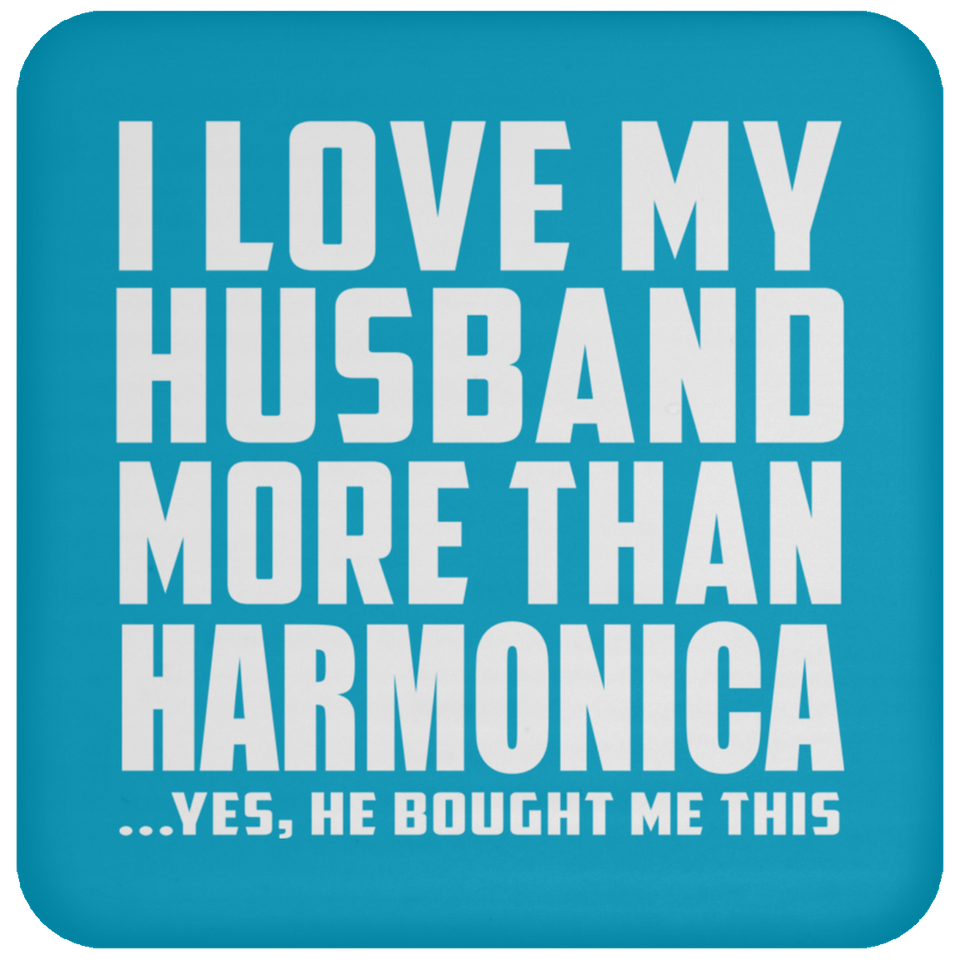 I Love My Husband More Than Harmonica - Drink Coaster
