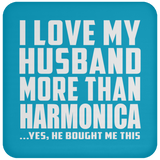 I Love My Husband More Than Harmonica - Drink Coaster