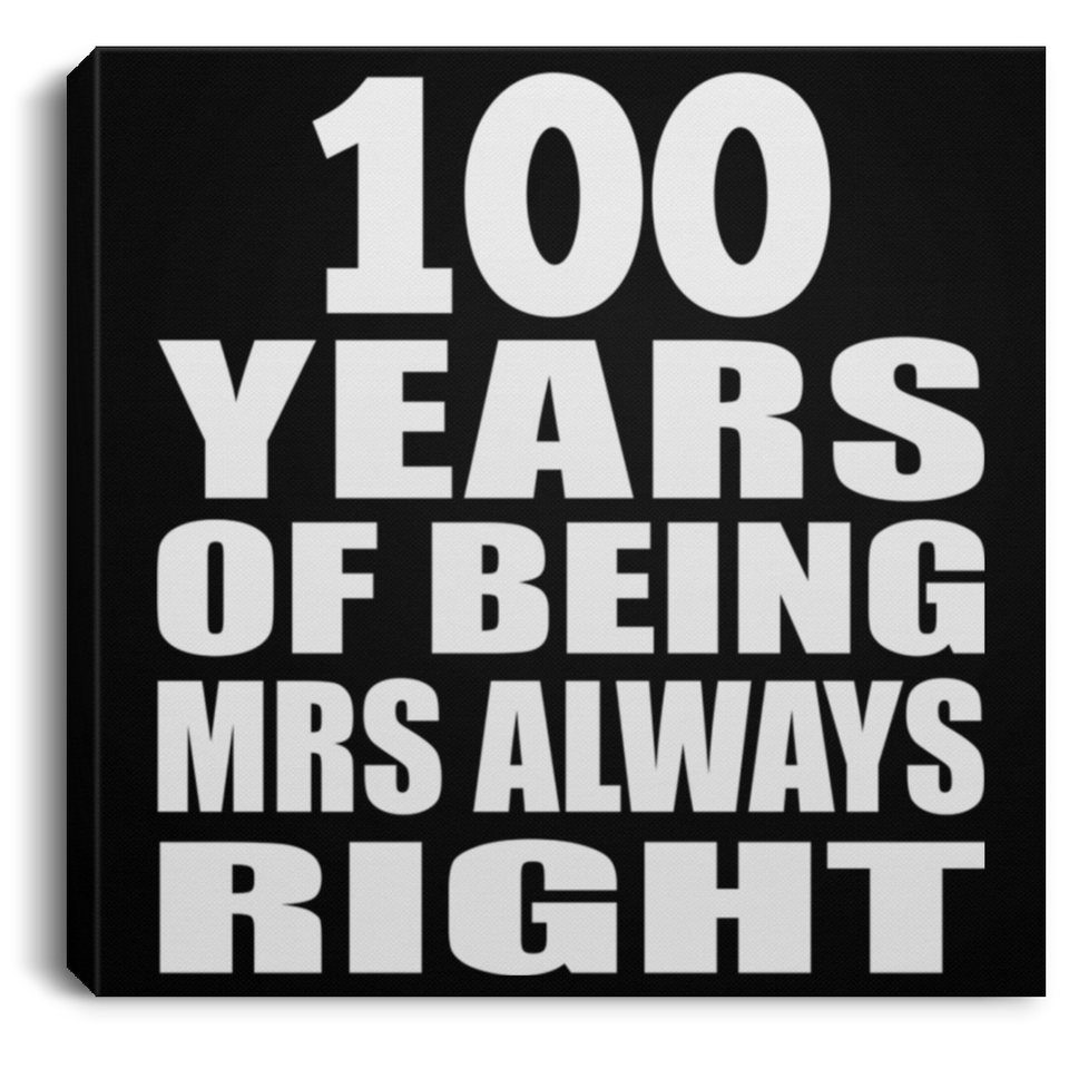 100th Anniversary 100 Years of Being Mrs Always Right - Canvas Square