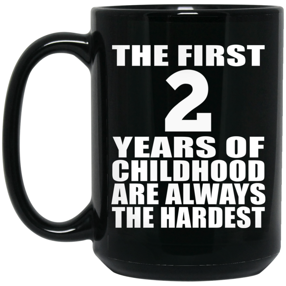 2nd Birthday First 2 Years of Childhood Are The Hardest - 15oz Coffee Mug Black