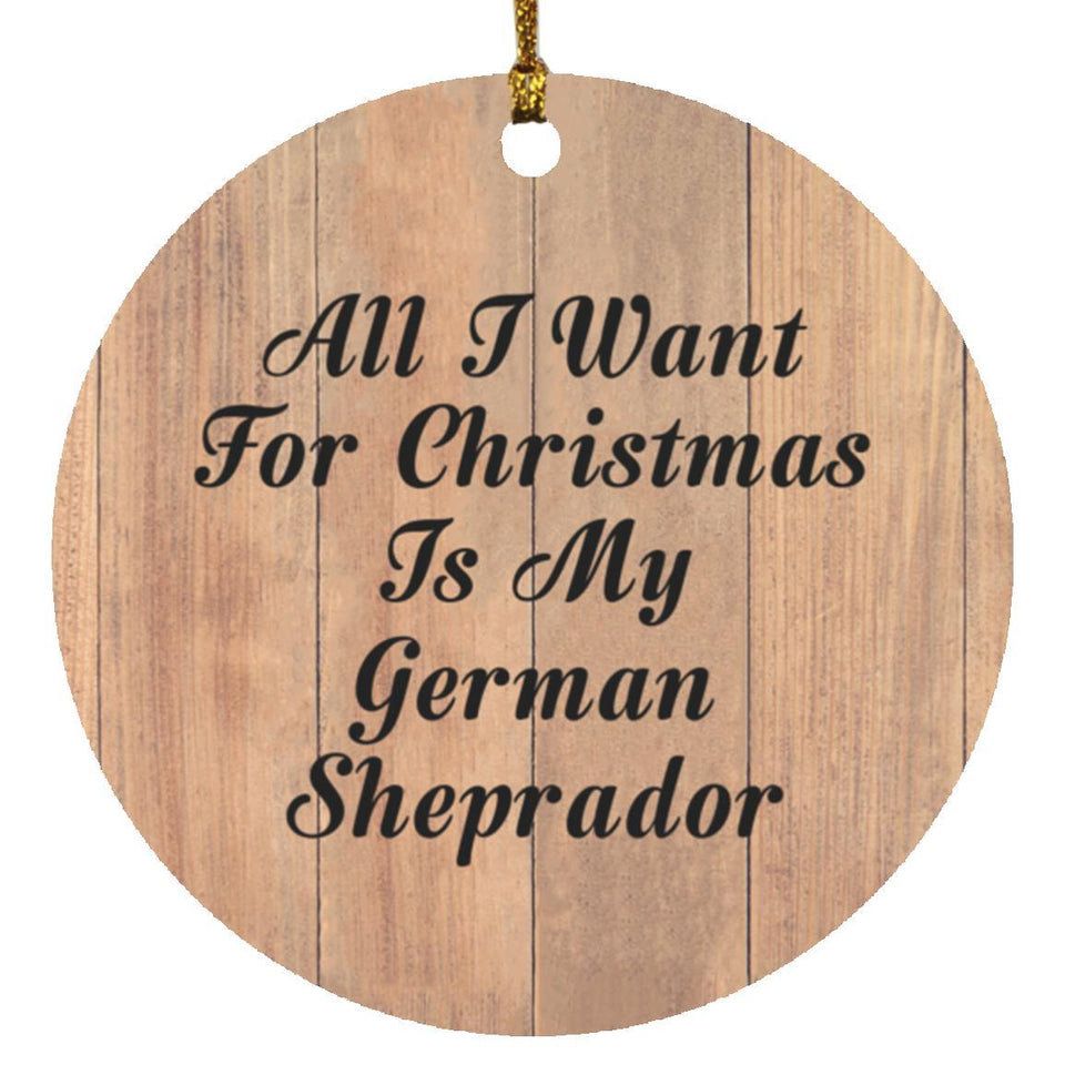 All I Want For Christmas Is My German Sheprador - Circle Ornament C