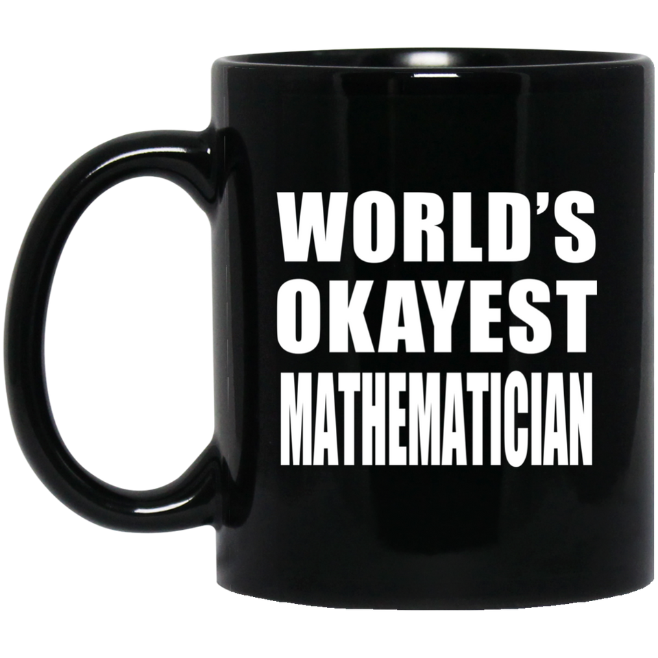 World's Okayest Mathematician - 11 Oz Coffee Mug Black