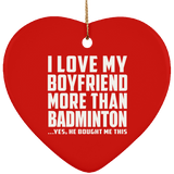 I Love My Boyfriend More Than Badminton - Heart Ornament
