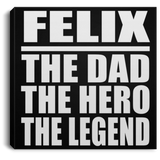 Felix The Dad The Hero The Legend - Canvas Square