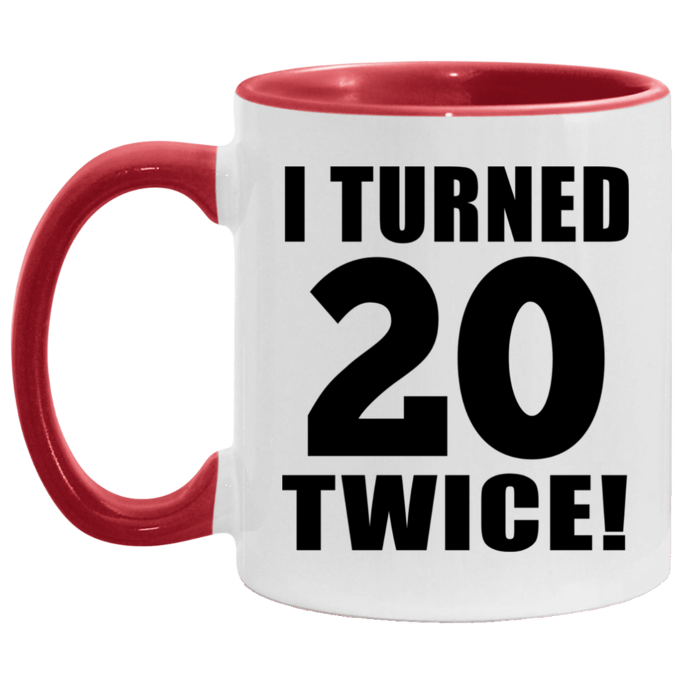 40th Birthday I Turned 20 Twice - 11oz Accent Mug Red
