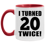 40th Birthday I Turned 20 Twice - 11oz Accent Mug Red