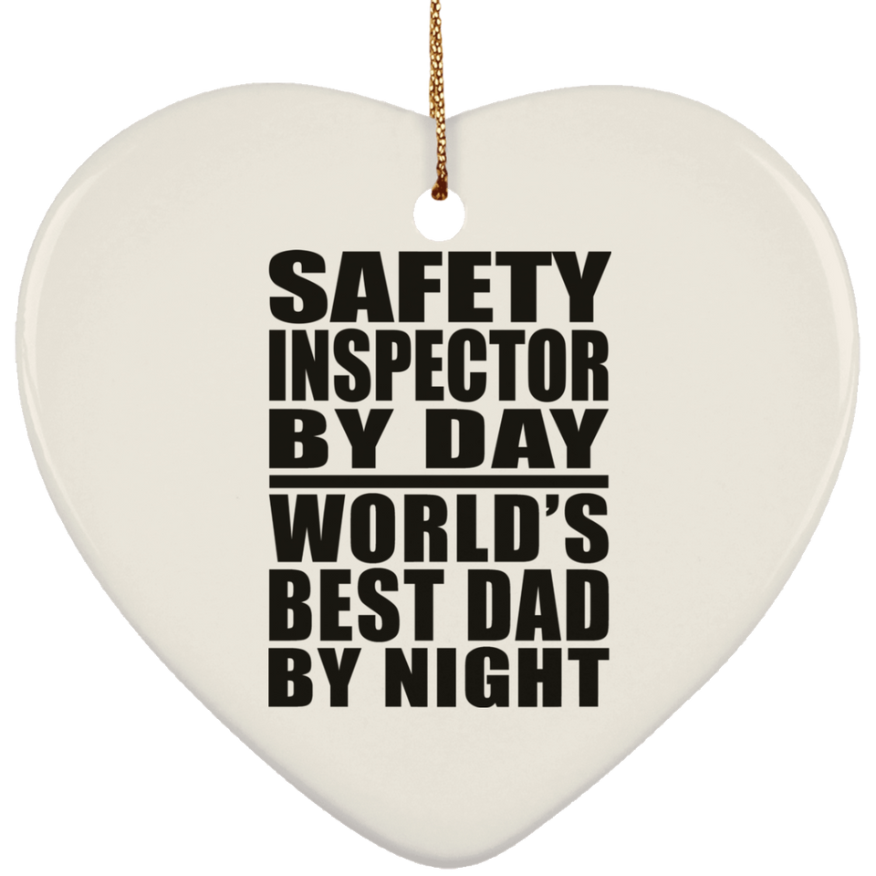 Safety Inspector By Day World's Best Dad By Night - Heart Ornament