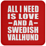 All I Need Is Love And A Swedish Vallhund - Drink Coaster
