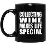 Collecting Wine Makes Life Special - 11oz Coffee Mug Black
