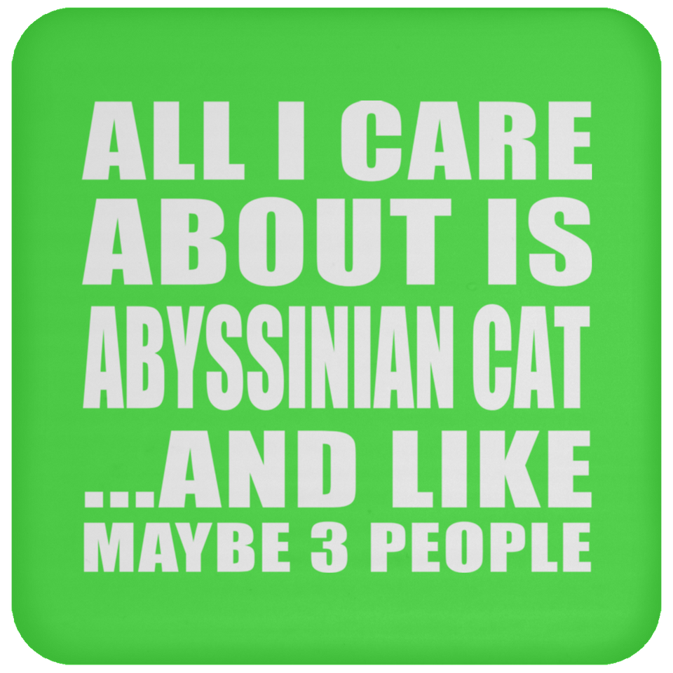All I Care About Is Abyssinian Cat - Drink Coaster