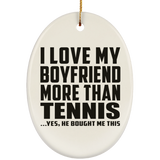 I Love My Boyfriend More Than Tennis - Oval Ornament