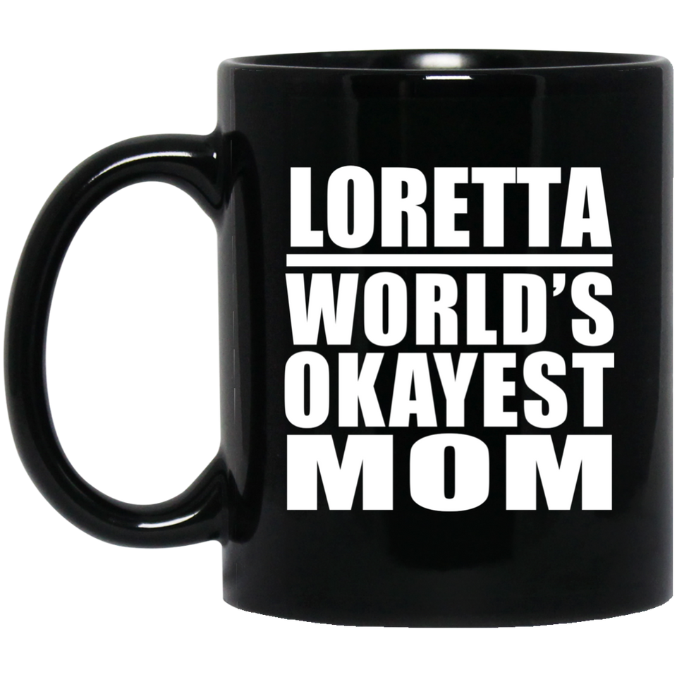 Loretta World's Okayest Mom - 11 Oz Coffee Mug Black