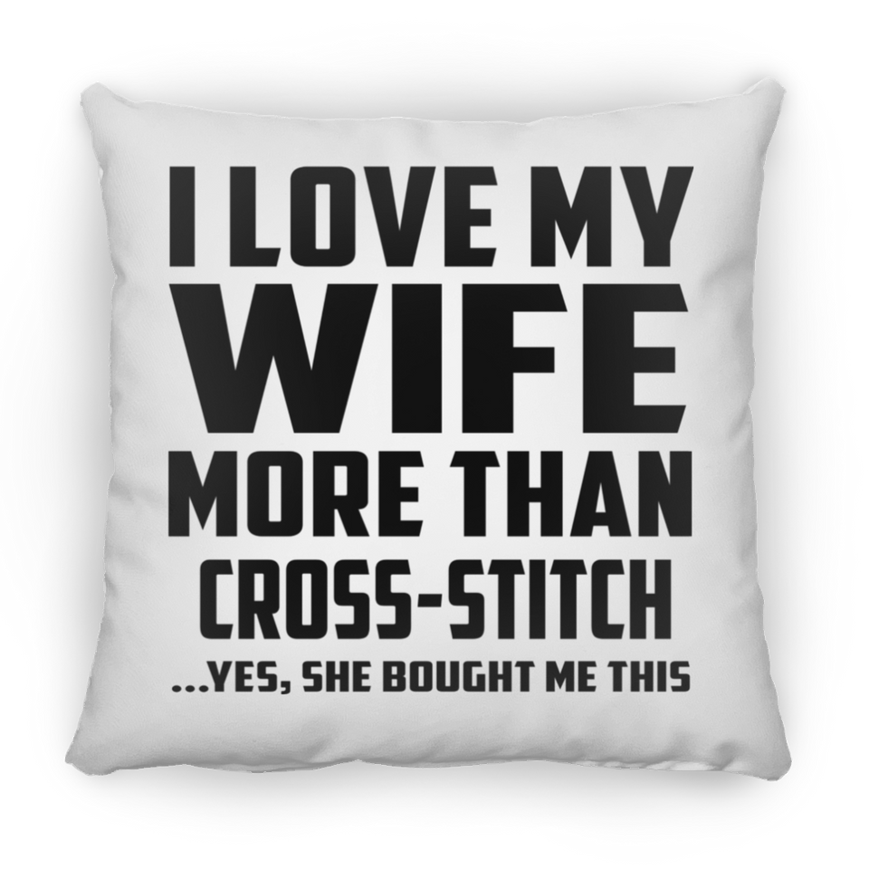 I Love My Wife More Than Cross-Stitch - Throw Pillow