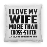 I Love My Wife More Than Cross-Stitch - Throw Pillow