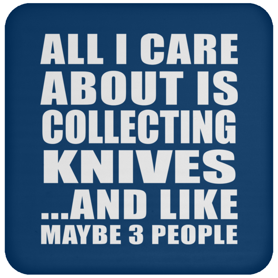 All I Care About Is Collecting Knives - Drink Coaster