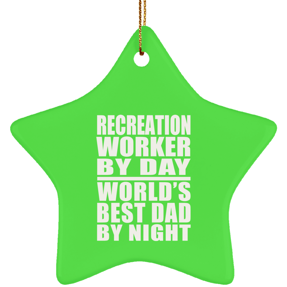 Recreation Worker By Day World's Best Dad By Night - Star Ornament