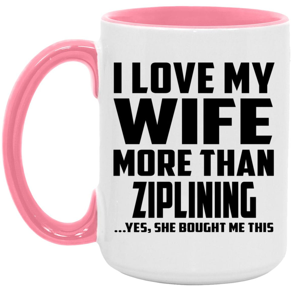 I Love My Wife More Than Ziplining - 15oz Accent Mug Pink