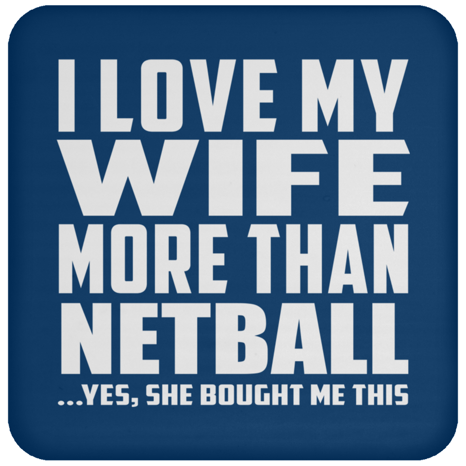 I Love My Wife More Than Netball - Drink Coaster
