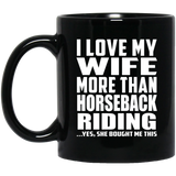 I Love My Wife More Than Horseback Riding - 11 Oz Coffee Mug Black