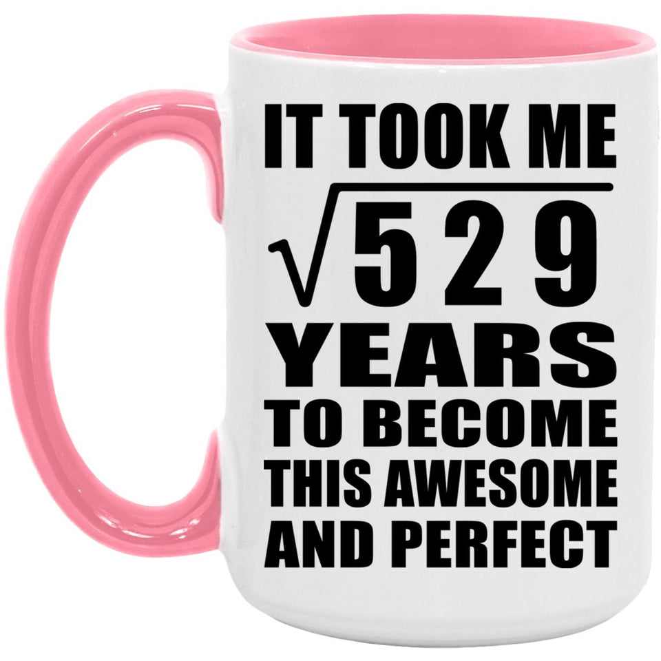 23rd Birthday Took Square Root of 529 Years To Awesome - 15oz Accent Mug Pink