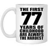 77th Birthday First 77 Years of Childhood Are The Hardest - 11oz Coffee Mug