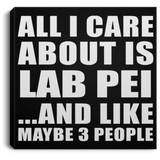 All I Care About Is Lab Pei - Canvas Square