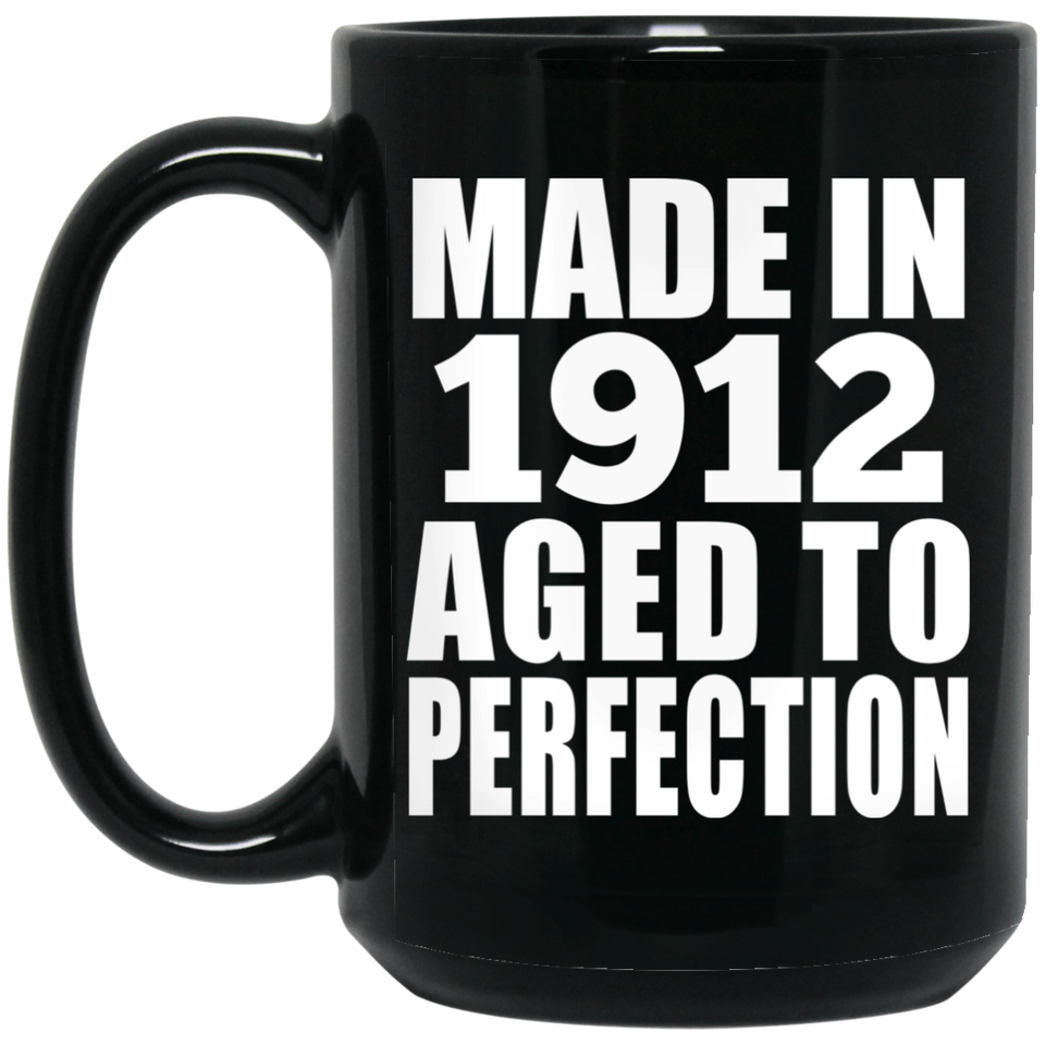 112th Birthday Made In 1912 Aged To Perfection - 15oz Coffee Mug Black