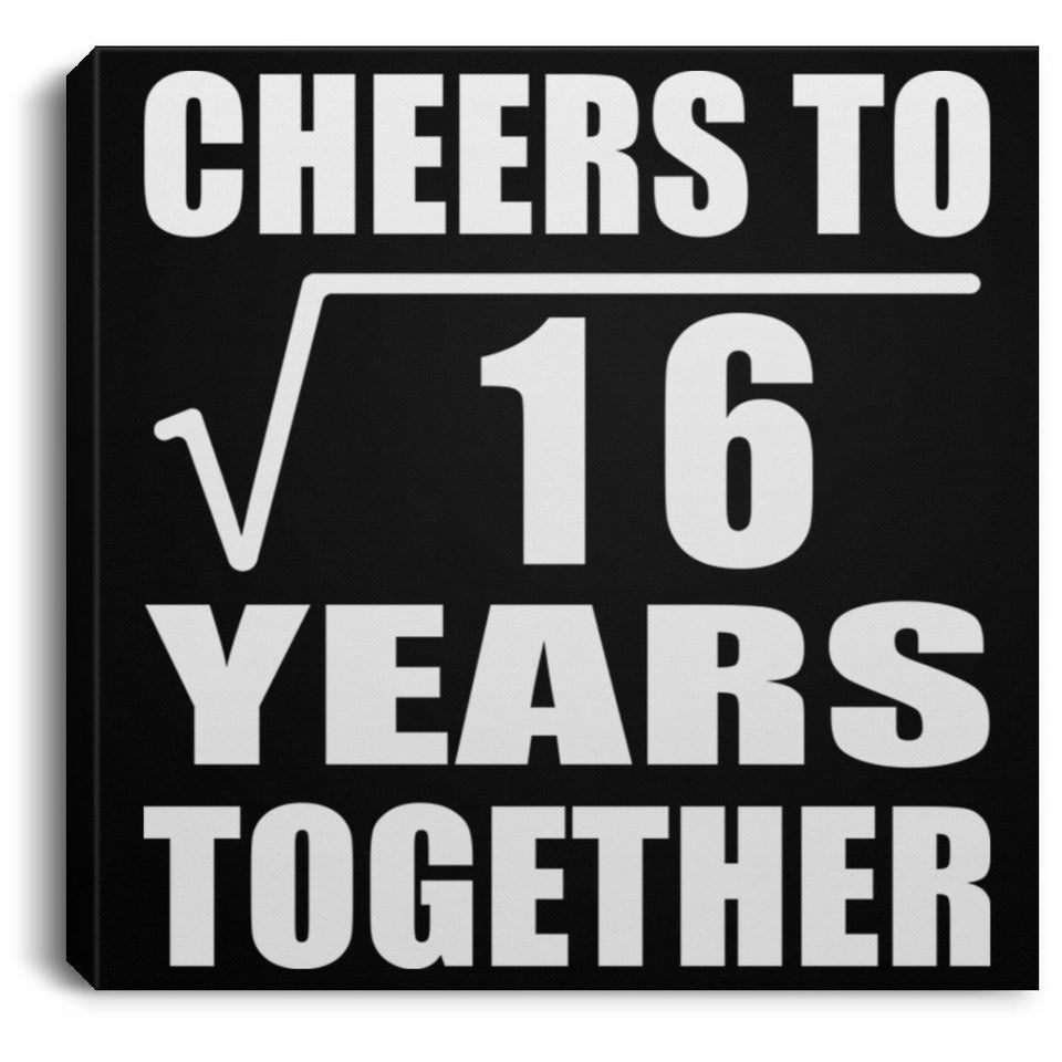 4th Anniversary Cheers To Square Root of 16 Years Together - Canvas Square