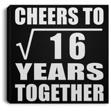 4th Anniversary Cheers To Square Root of 16 Years Together - Canvas Square