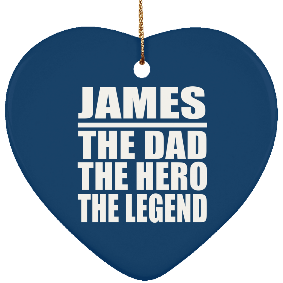 James The Dad The Hero The Legend - Heart Ornament