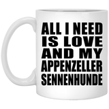 All I Need Is Love And My Appenzeller Sennenhunde - 11 Oz Coffee Mug