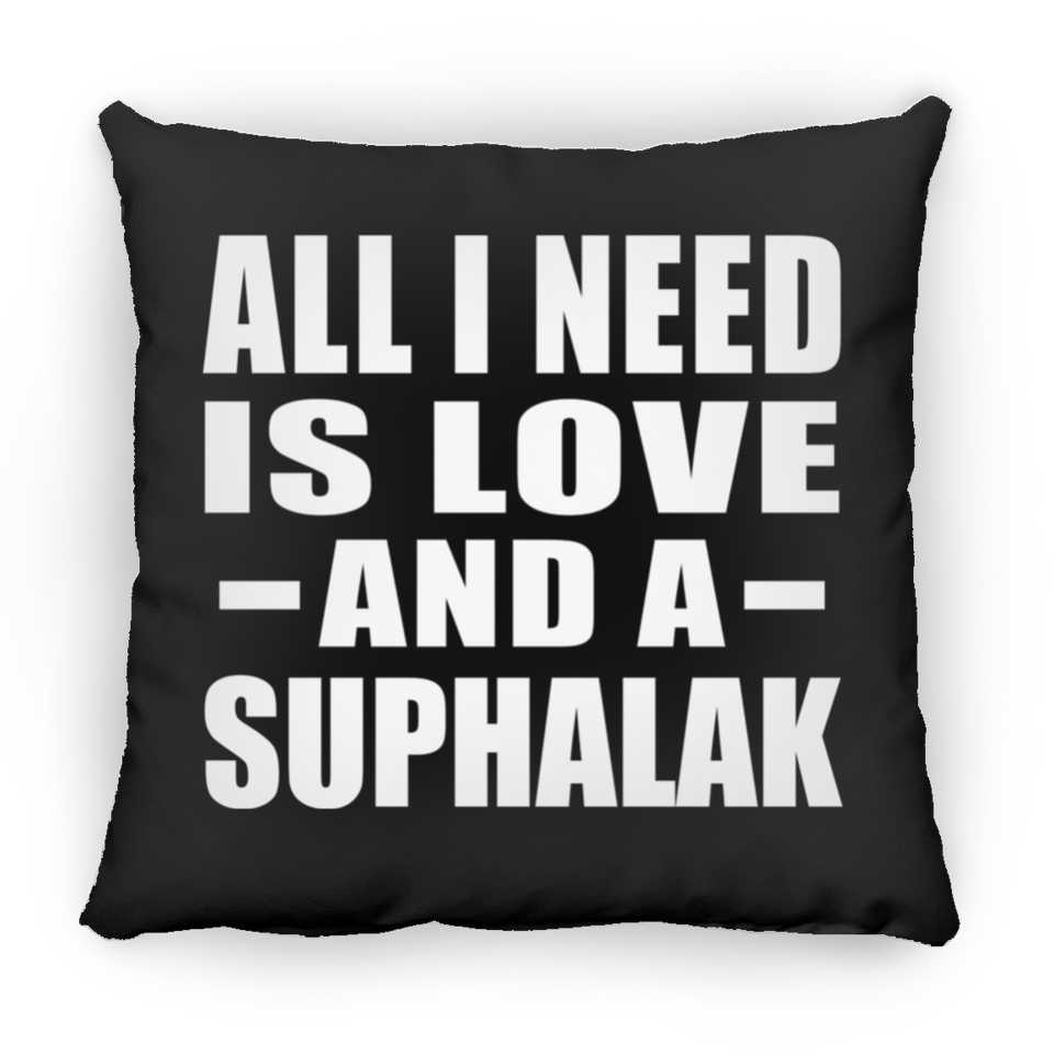 All I Need Is Love And A Suphalak - Throw Pillow Black