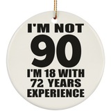 90th Birthday I'm Not 90 I'm 18 With 72 Years Experience - Circle Ornament