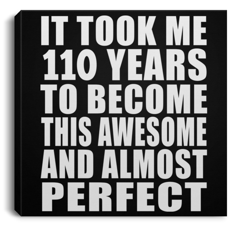 110th Birthday Took 110 Years To Become Awesome & Perfect - Canvas Square
