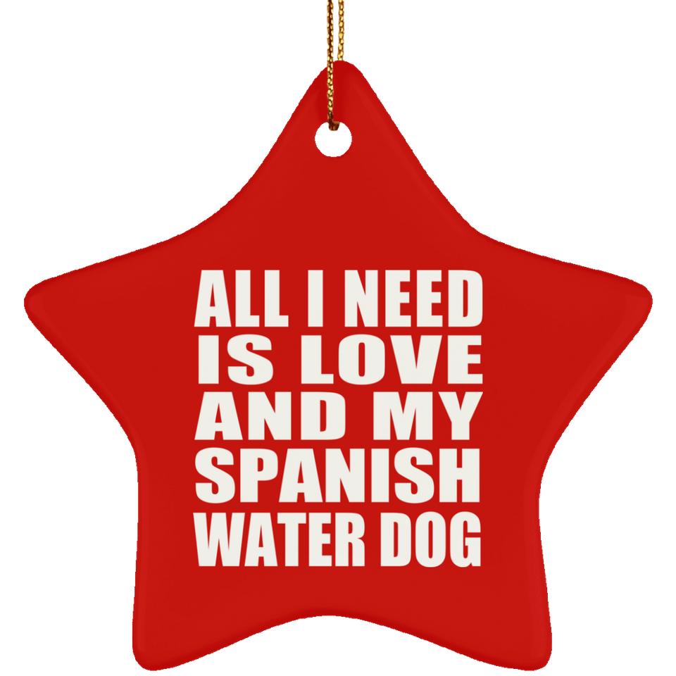 All I Need Is Love And My Spanish Water Dog - Star Ornament