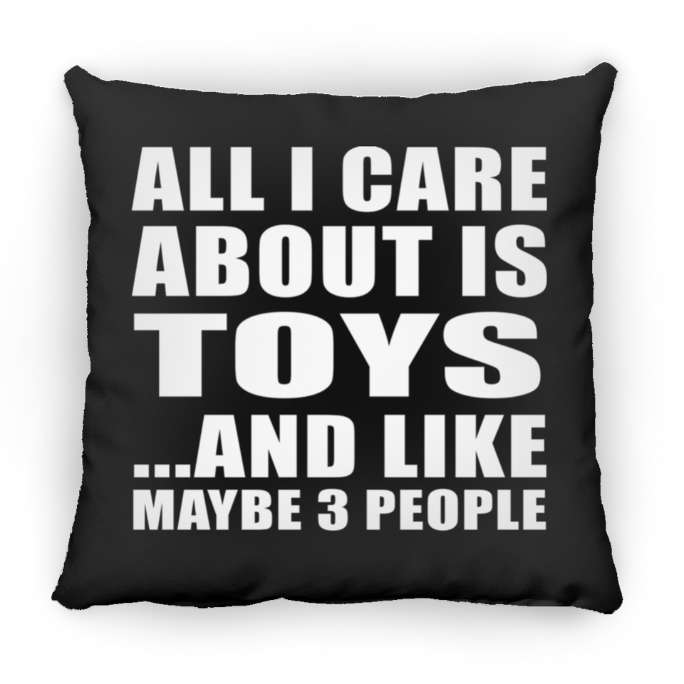 All I Care About Is Toys - Throw Pillow Black