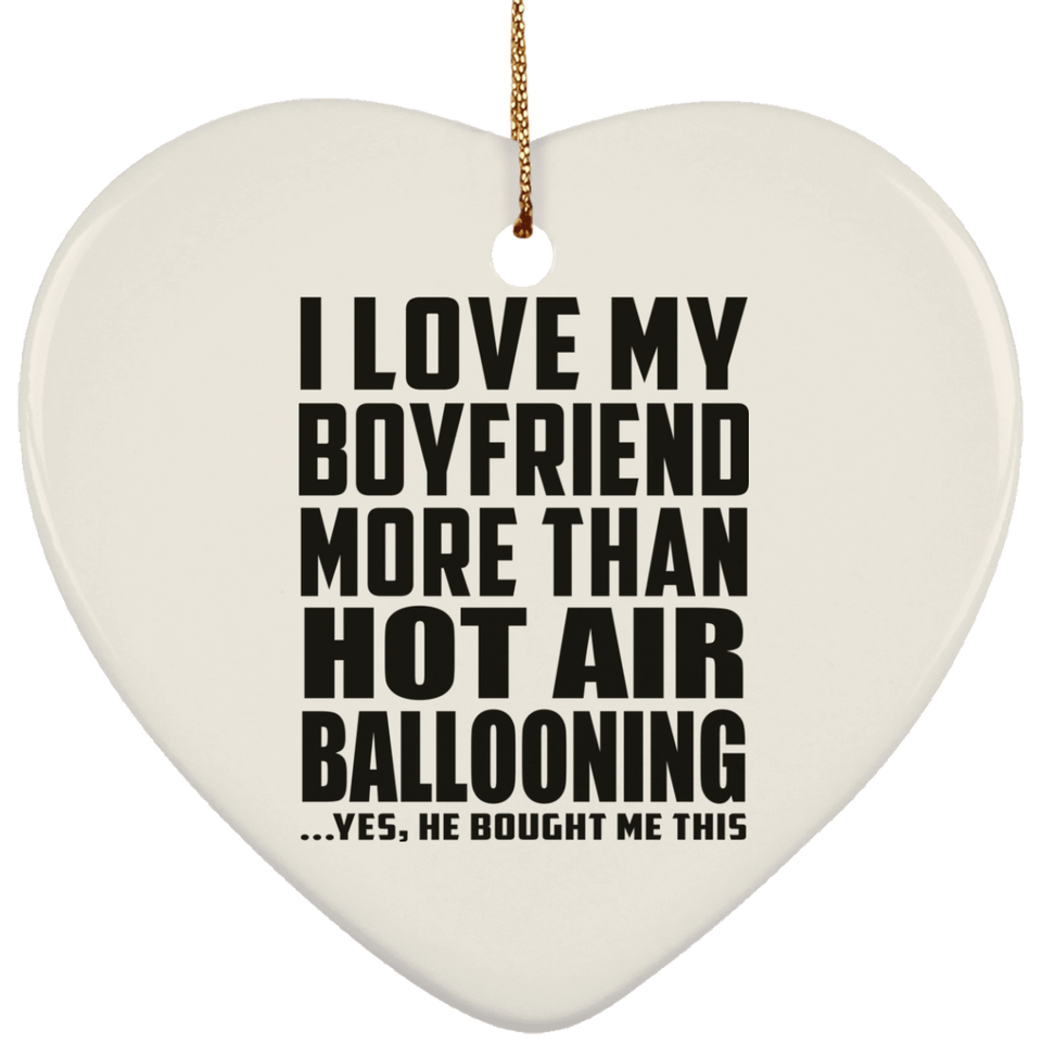 I Love My Boyfriend More Than Hot Air Ballooning - Heart Ornament