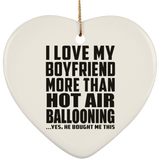 I Love My Boyfriend More Than Hot Air Ballooning - Heart Ornament