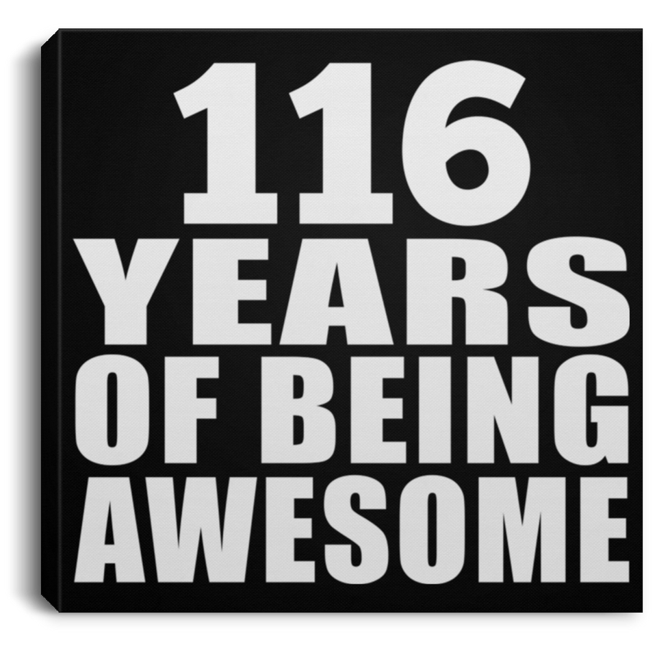 116th Birthday 116 Years Of Being Awesome - Canvas Square