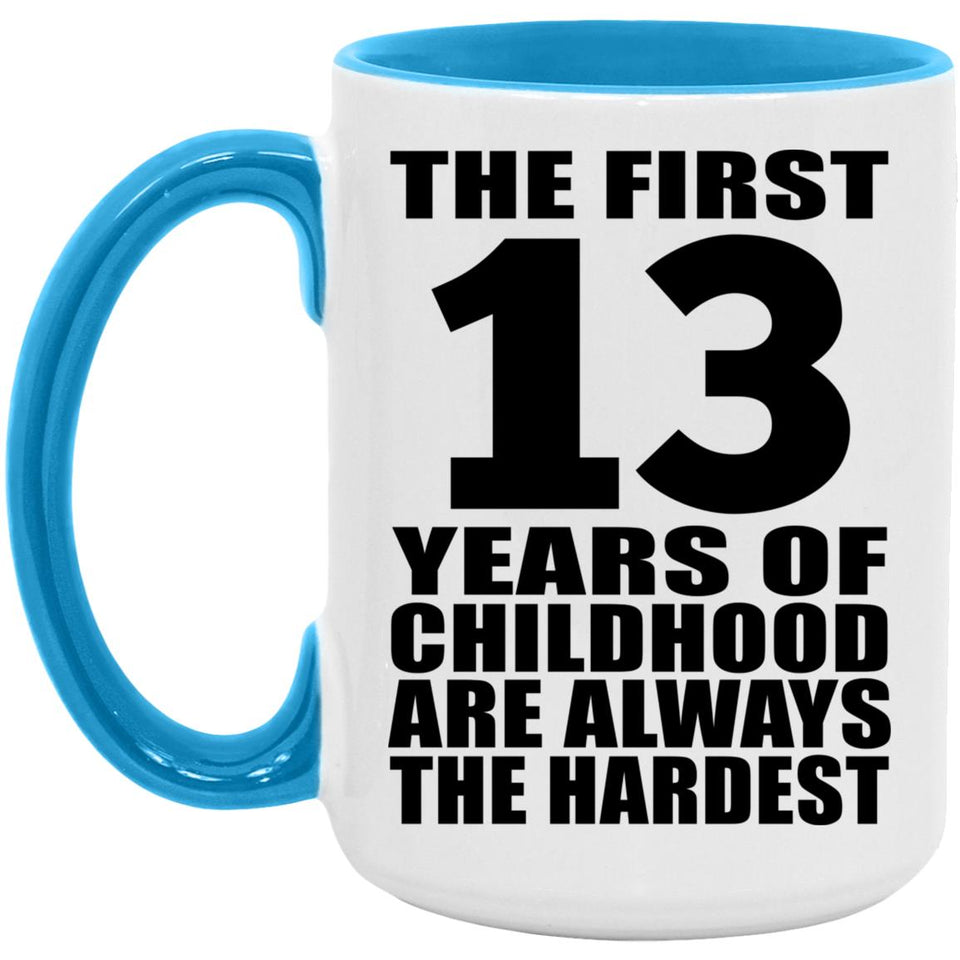 13th Birthday First 13 Years of Childhood Are The Hardest - 15oz Accent Mug Blue