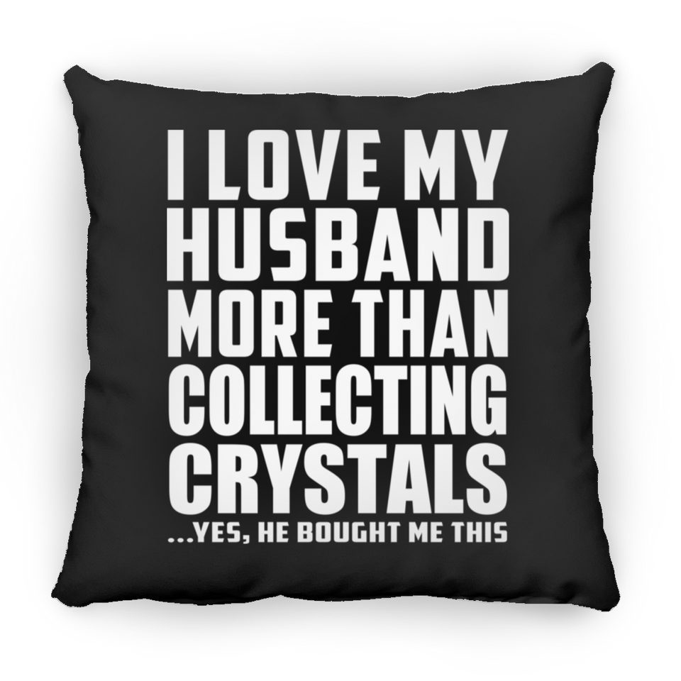 I Love My Husband More Than Collecting Crystals - Throw Pillow Black