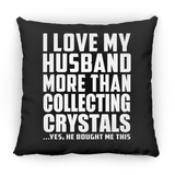 I Love My Husband More Than Collecting Crystals - Throw Pillow Black