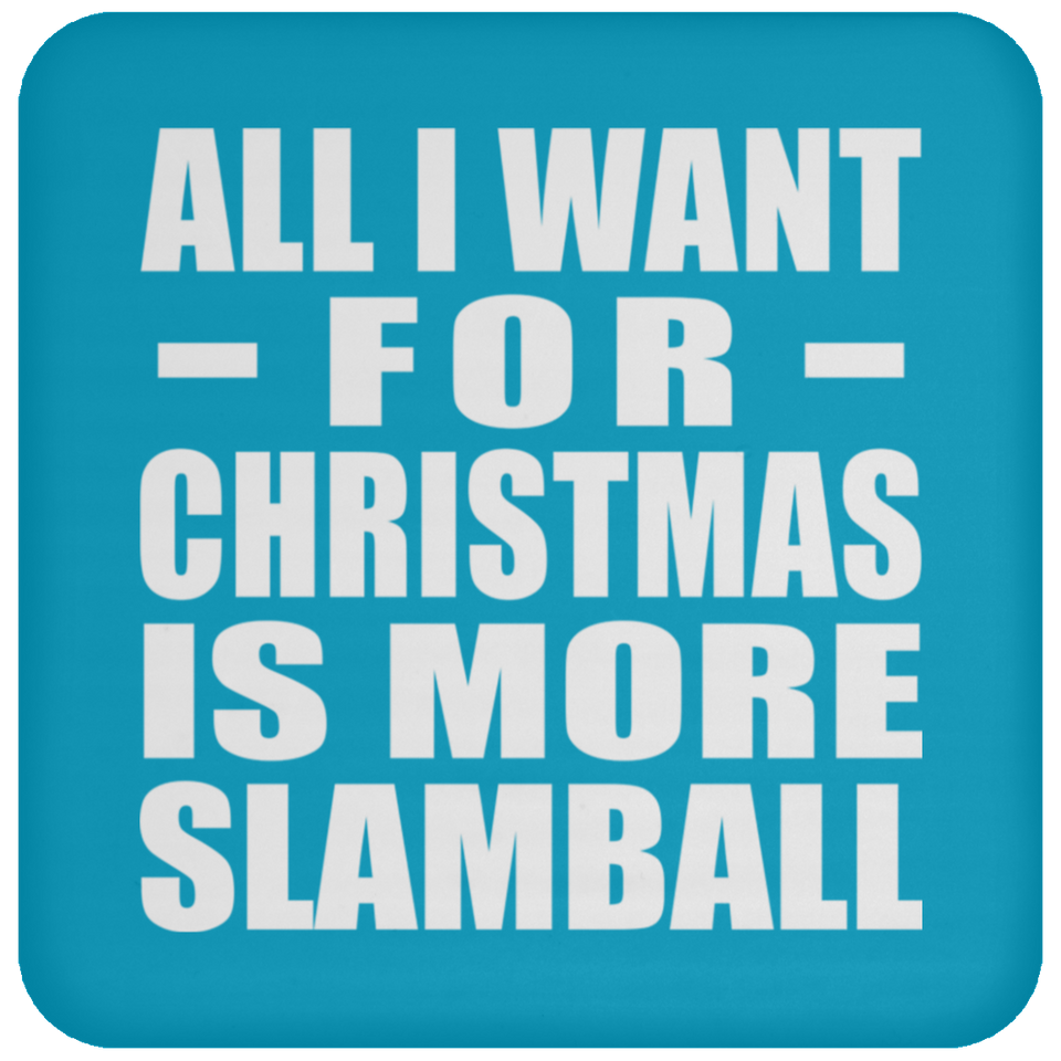 All I Want For Christmas Is More Slamball - Coaster