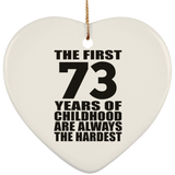 73rd Birthday First 73 Years of Childhood Are The Hardest - Heart Ornament