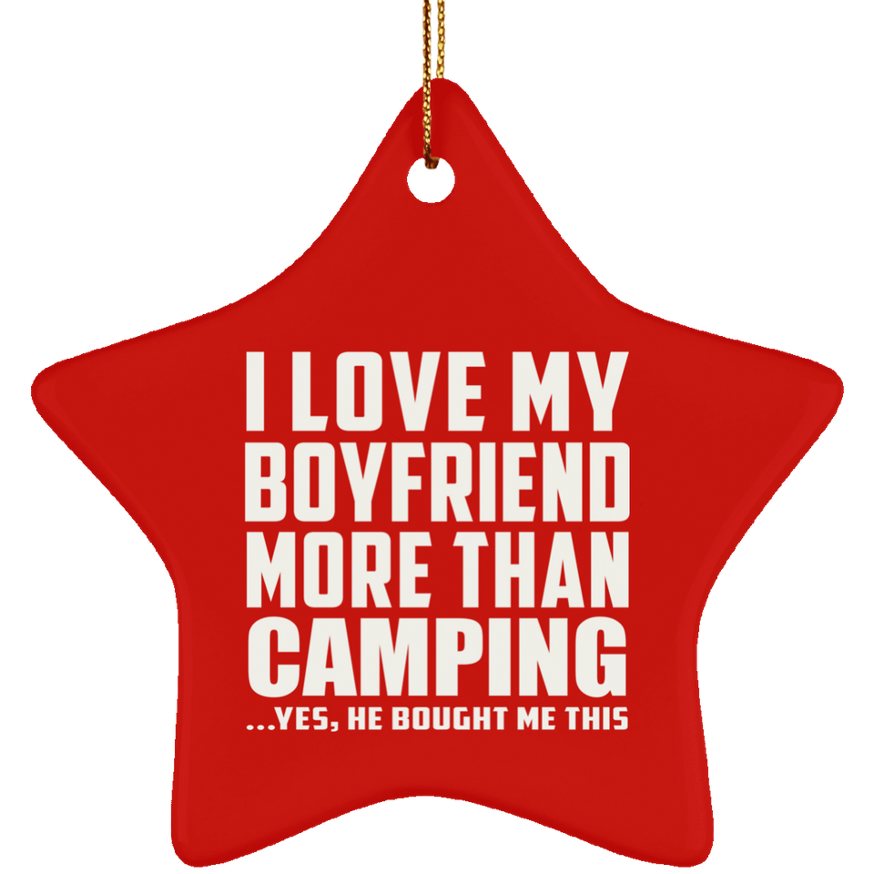 I Love My Boyfriend More Than Camping - Star Ornament