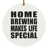 Home Brewing Makes Life Special - Circle Ornament